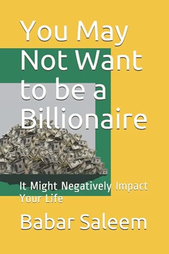 You May Not Want to Be a Billionaire It Might Negatively Impact Your Life