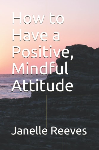 How to Have a Positive, Mindful Attitude