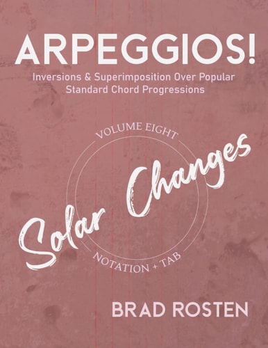 Arpeggios! Inversions And Superimposition Over Popular Standard Chord Progressions, Volume 8