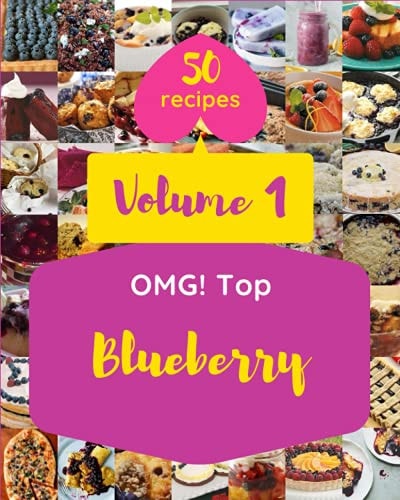 OMG! Top 50 Blueberry Recipes Volume 1 A Blueberry Cookbook from the Heart!
