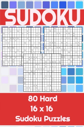 80 16x16 Hard Sudoku Puzzles To Challenge the Mind. Perfect for Home School Or Work. Great for a Leisurely Break to Keep the Mind Active.