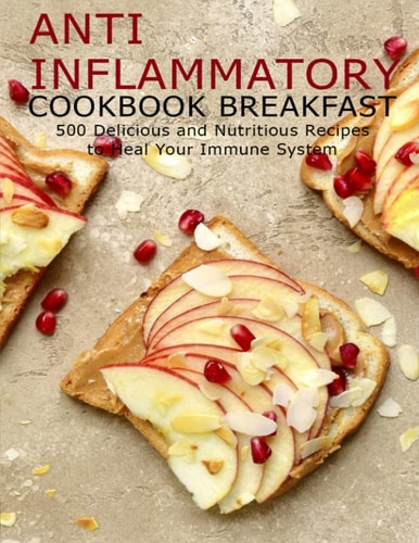 Anti Imflammatory Cookbook Breakfast 500 Delicious and Nutritious Recipes to Heal Your Immune System