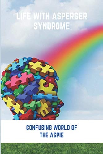 Life With Asperger Syndrome Confusing World Of The Aspie: Asperger'S Syndrome Book