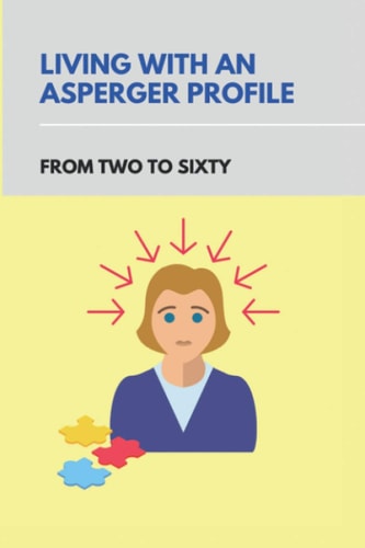 Living With An Asperger Profile From Two To Sixty: Autism Recovery Stories
