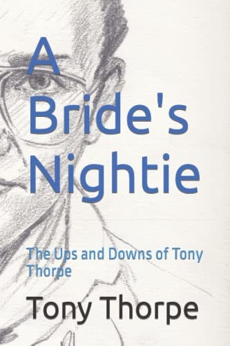 A Bride's Nightie The Ups and Downs of Tony Thorpe