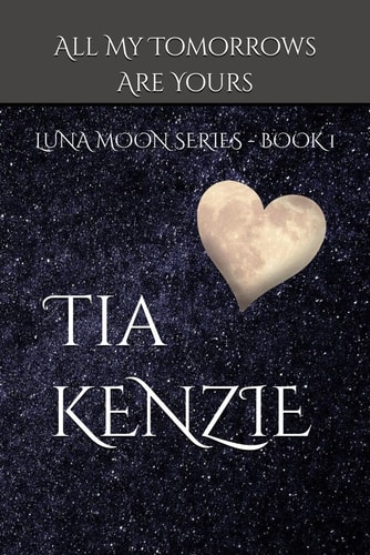 All My Tomorrows Are Yours Luna Moon Series - Book One