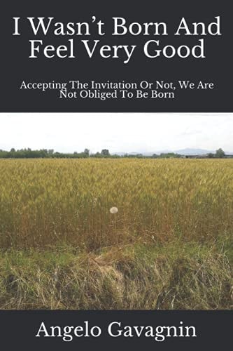 I Wasn’t Born And Feel Very Good: Accepting The Invitation Or Not, We Are Not Obliged To Be Born