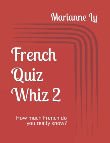 French Quiz Whiz 2 How Much French Do You Really Know?