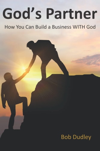 God's Partner How You Can Build a Business WITH God