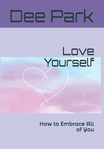 Love Yourself How to Embrace All of You