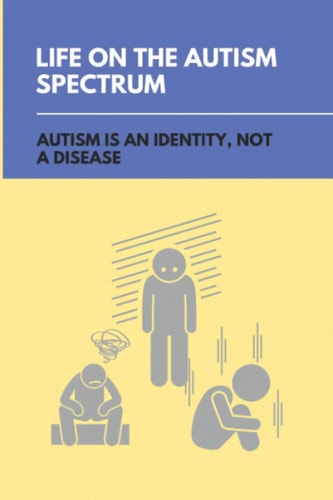 Life On The Autism Spectrum Autism Is An Identity, Not A Disease: Autism Independent Living Skills
