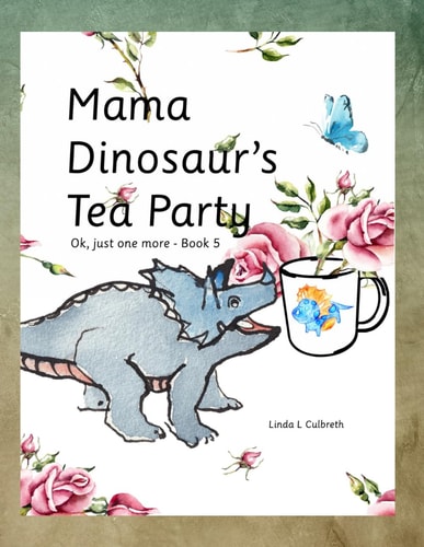 Mama Dinosaur's Tea Party Ok, Just One More - Book 5