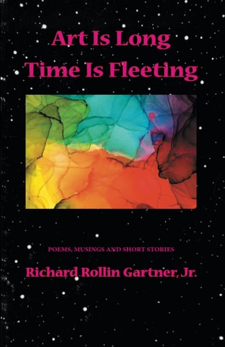 Art is Long. Time is Fleeting Poems, Musings and Short Stories