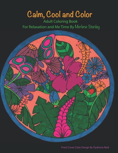 Calm, Cool and Color Adult Coloring Book For Relaxation and Me Time by Merlene Stanley