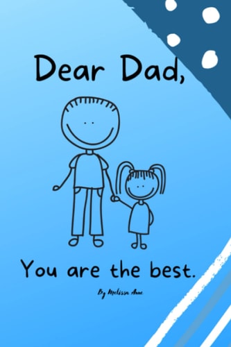 Dear Dad You Are The Best. A Father's Day Book.