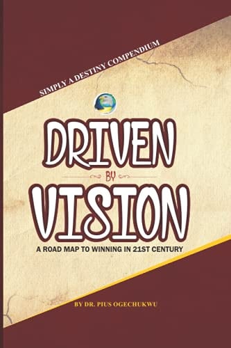 Driven by Vision A Roadmap to Winning in the 21st Century