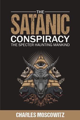 The Satanic Conspiracy The Specter Haunting Mankind