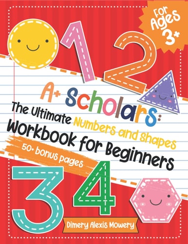 A+ Scholars The Ultimate Numbers and Shapes Workbook for Beginners