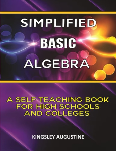 Simplified Basic Algebra A Self-Teaching Book for High Schools and Colleges