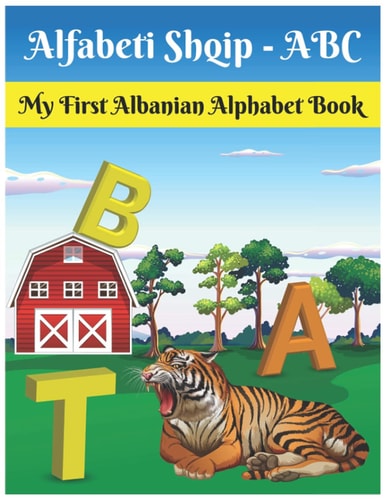 My First Albanian Alphabet Book Alfabeti Shqip - ABC: Easy Learning Bilingual Albanian Alphabet Flashcards Coloring Book for Toddlers, Babies & Children: Ages 1 to 3