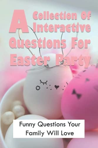 A Collection Of Interactive Questions For Easter Party Funny Questions Your Family Will Love: Easter Fun Trivia Quiz