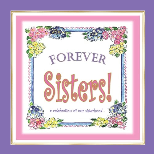 Forever Sisters! A Celebration of Our Sisterhood