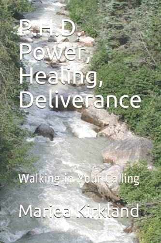 P.H.D. Power, Healing, Deliverance Walking in Your Calling