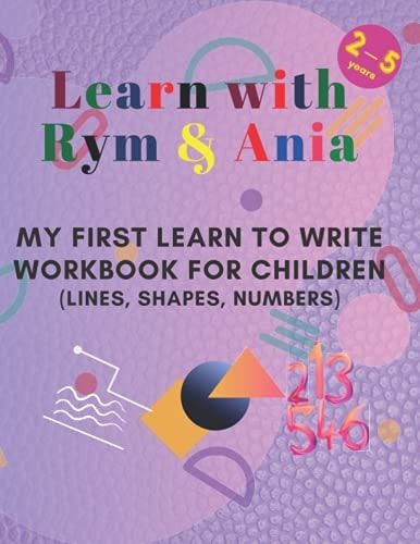 Learn with Rym & Ania My First Learn to Write Workbook for Children (Lines, Shapes, Numbers)