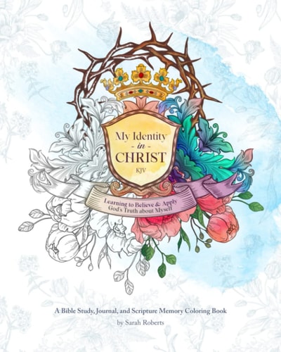 My Identity in Christ - KJV - An Interactive Bible Study, Journal, and Coloring Book Learning to Believe and Apply God's Truth About Myself