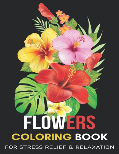 Flowers Coloring Book For Stress Relief and Relaxation