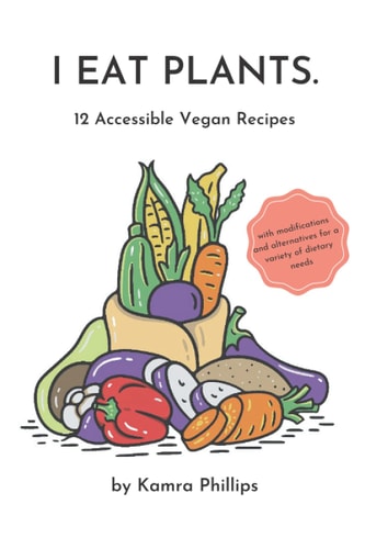 I Eat Plants 12 Accessible Vegan Recipes