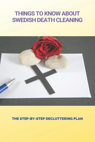 Things To Know About Swedish Death Cleaning The Step-By-Step Decluttering Plan: Book About Declutter Home