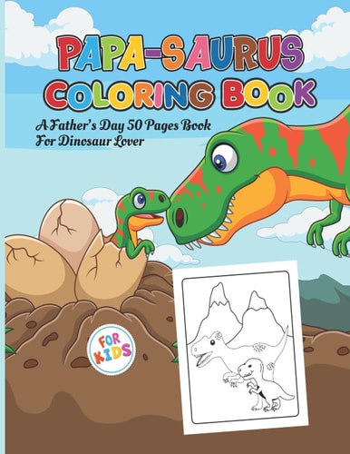 Papa-Saurus Coloring Book For Kids Daddy Gifts For Father's Day, Birthday, Christmas And More Events Who Loves Dinosaurs