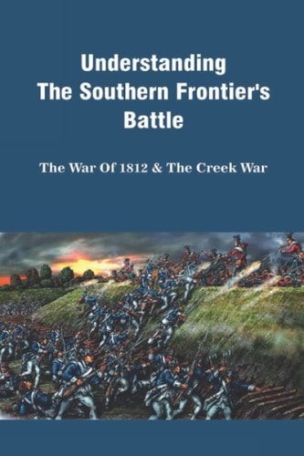 Understanding The Southern Frontier's Battle The War Of 1812 & The Creek War: Creek War Timeline