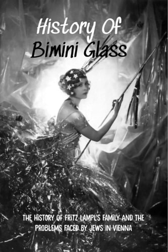 History Of Bimini Glass The History Of Fritz Lampl's Family And The Problems Faced By Jews In Vienna: Story Of The Glassmakers