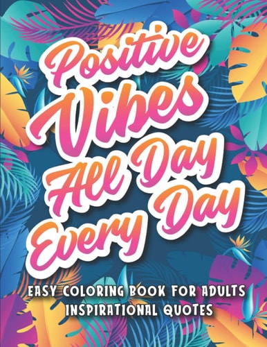 Easy Coloring Book for Adults Inspirational Quotes A Simple Coloring Book Filled with Positive Affirmations and Motivational Quotes for Good Vibes