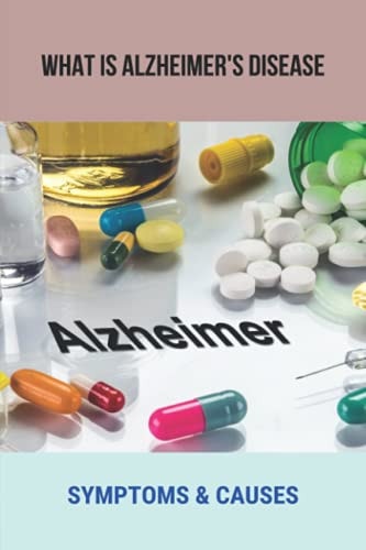 What Is Alzheimer's Disease Symptoms & Causes: Alzheimer'S History