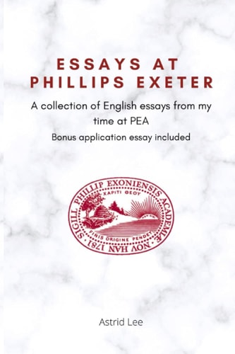 Essays at Phillips Exeter A Collection of English Essays From My Time at PEA