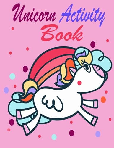 Unicorn Activity Coloring Book for Kids Ages 4-8 Fun Book and Activity Pages for 4-8 Year Old Kids Featuring Happy Smiling Unicorn For Home Or Travel