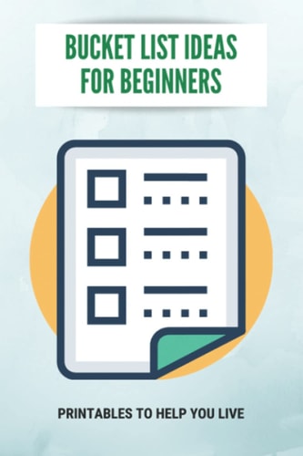 Bucket List Ideas For Beginners Printables To Help You Live: Dream List Guide