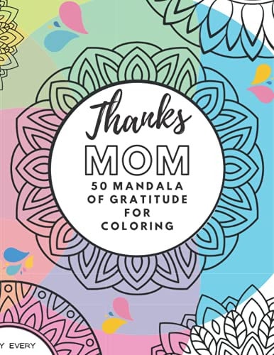Thanks Mom! 50 Mandala of Gratitude Coloring - Gift Idea for Mom 8.5 '' X 11 ''