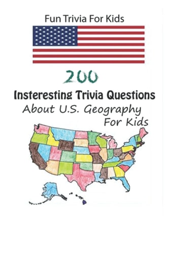 Fun Trivia For Kids 200 Insteresting Trivia Questions About U.S. Geography For Kids