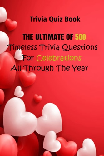 Trivia Quiz Book The Ultimate Of 500 Timeless Trivia Questions For Celebrations All Through The Year
