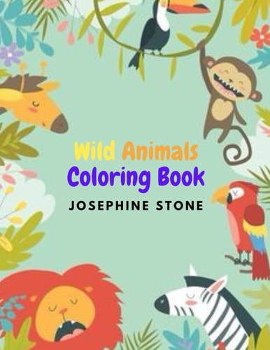 Wild Animals Coloring Book Amazing Coloring Book with Wild Animals for Kids Age 3-7