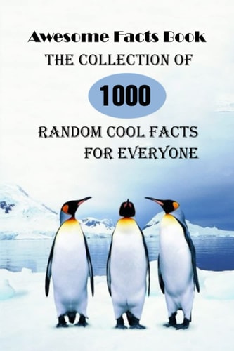 Awesome Facts Book The Collection of 1000 Random Cool Facts For Everyone