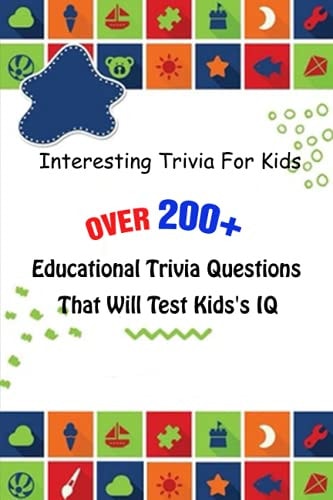 Interesting Trivia For Kids Over 200+ Educational Trivia Questions That Will Test Kids's IQ