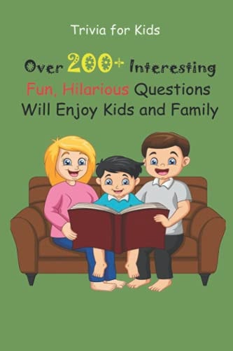 Trivia for Kids Over 200+ Interesting, Fun, Hilarious Questions Will Enjoy Kids and Family
