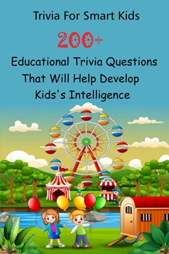 Trivia For Smart Kids 200+ Educational Trivia Questions That Will Help Develop Kids's Intelligence