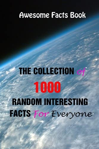 Awesome Facts Book The Collection of 1000 Random Interesting Facts For Everyone