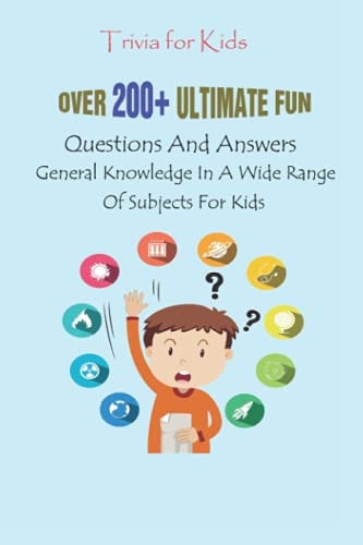 Trivia for Kids Over 200+ Ultimate Fun Questions And Answers, General Knowledge In A Wide Range Of Subjects For Kids